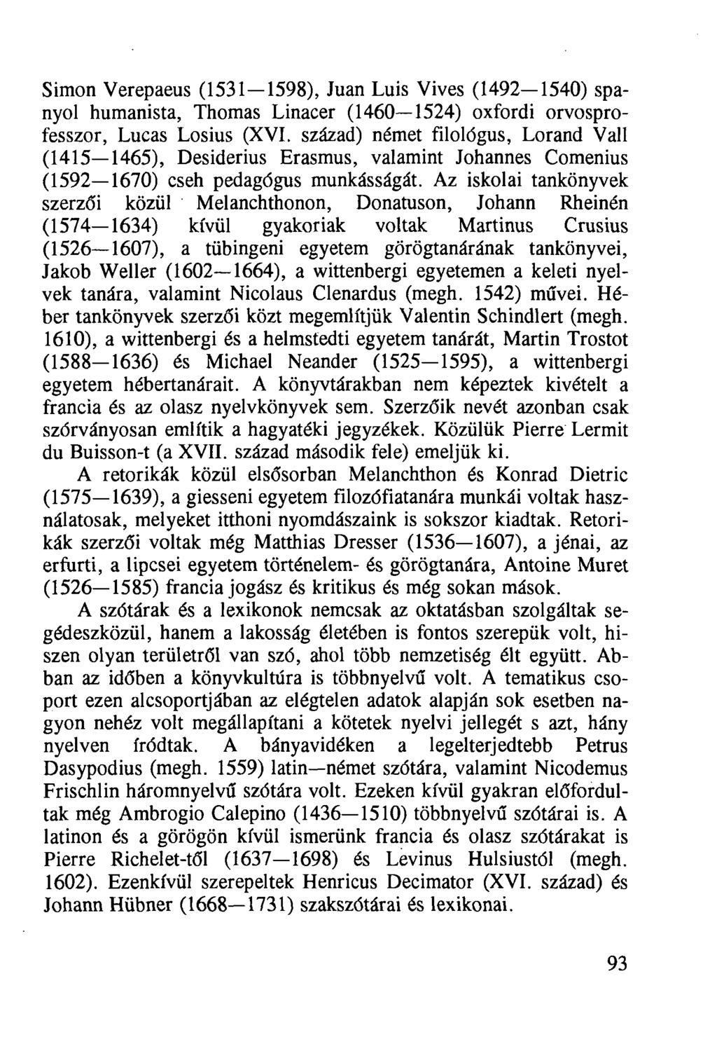 Simon Verepaeus (1531 1598), Jüan Luis Vives (1492 1540) spanyol humanista, Thomas Linacer (1460 1524) oxfordi orvosprofesszor, Lucas Losius (XVI.