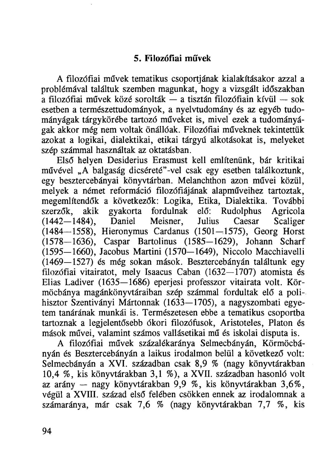 5. Filozófiai művek A filozófiai művek tematikus csoportjának kialakításakor azzal a problémával találtuk szemben magunkat, hogy a vizsgált időszakban a filozófiai művek közé sorolták a tisztán