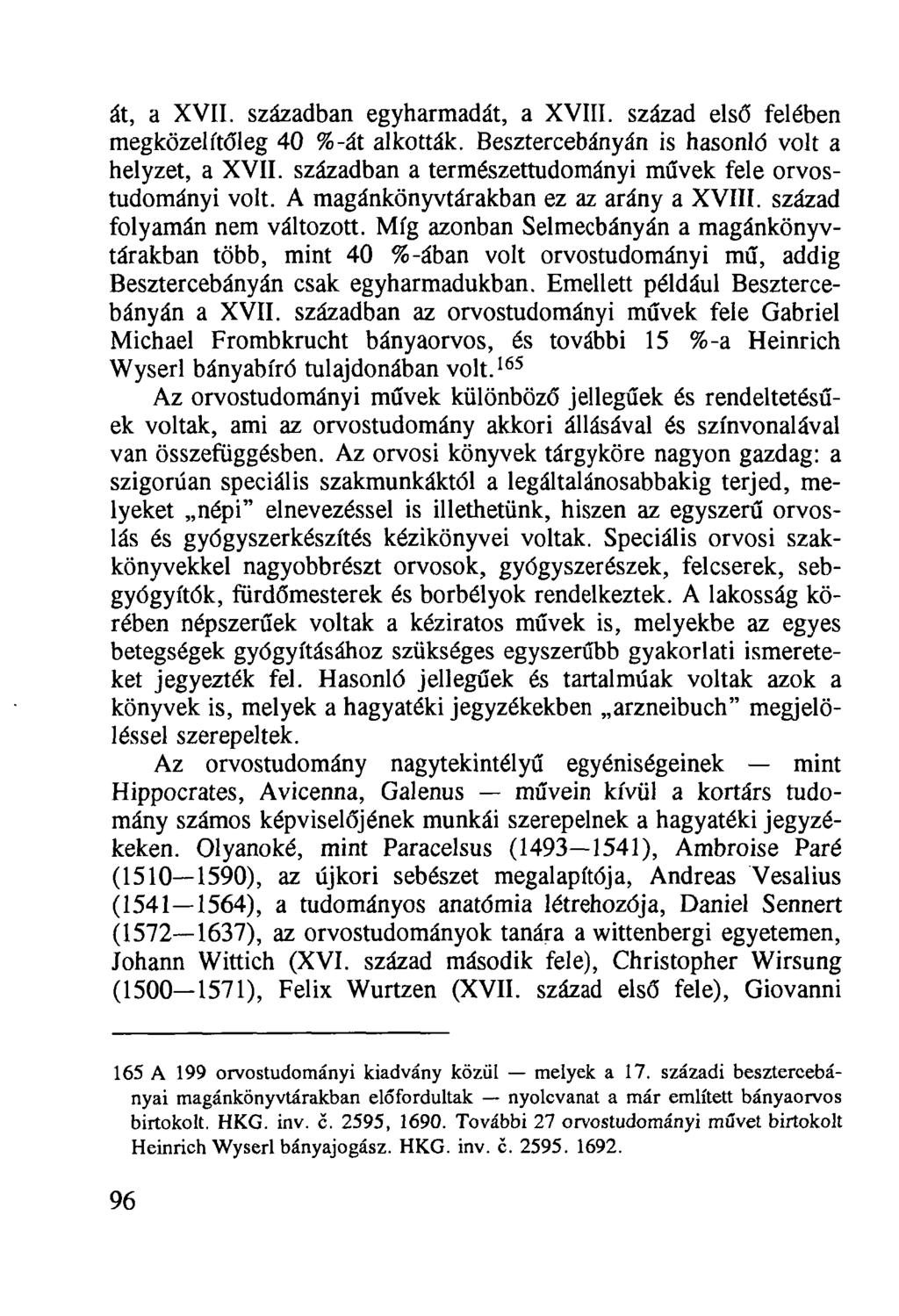 át, a XVII. században egyharmadát, a XVIII. század első felében megközelítőleg 40 %-át alkották. Besztercebányán is hasonló volt a helyzet, a XVII.