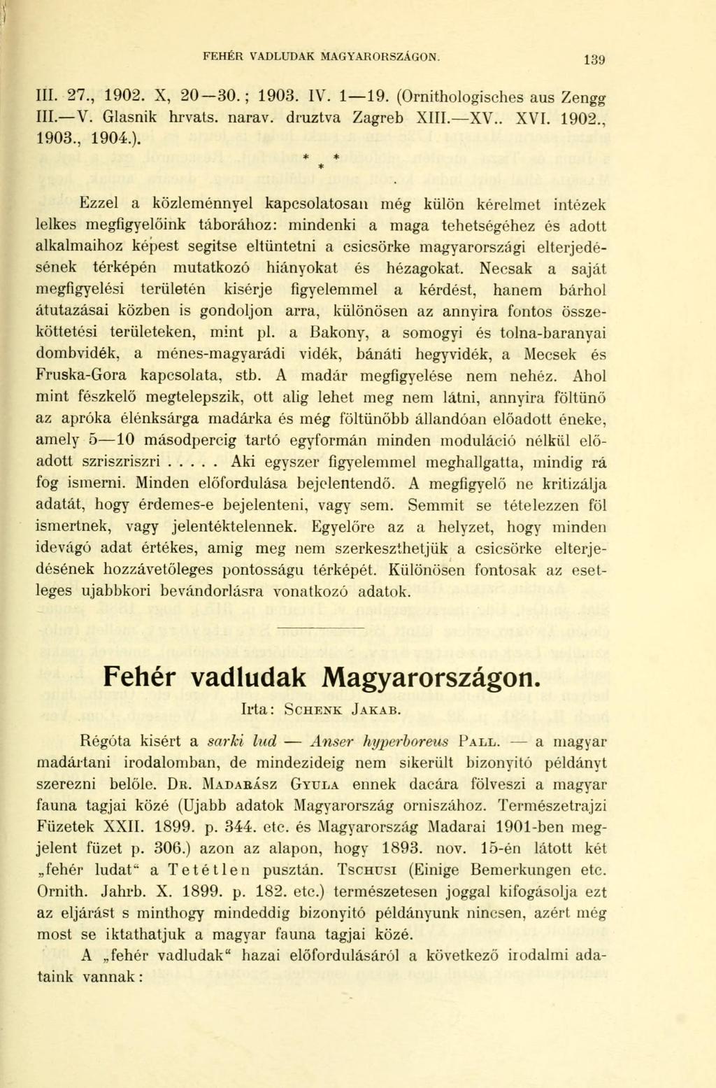 FEHÉR VADLUDAK MAGYARORSZÁGON. 139 III. 27., 1902. X, 20 30.; 1903. IV. 1 19. (Ornithologisches aus Zengg III. V. Glasnik hrvats. narav. druztva Zagreb XIII. XV.. XVI. 1902., 1903., 1904.).