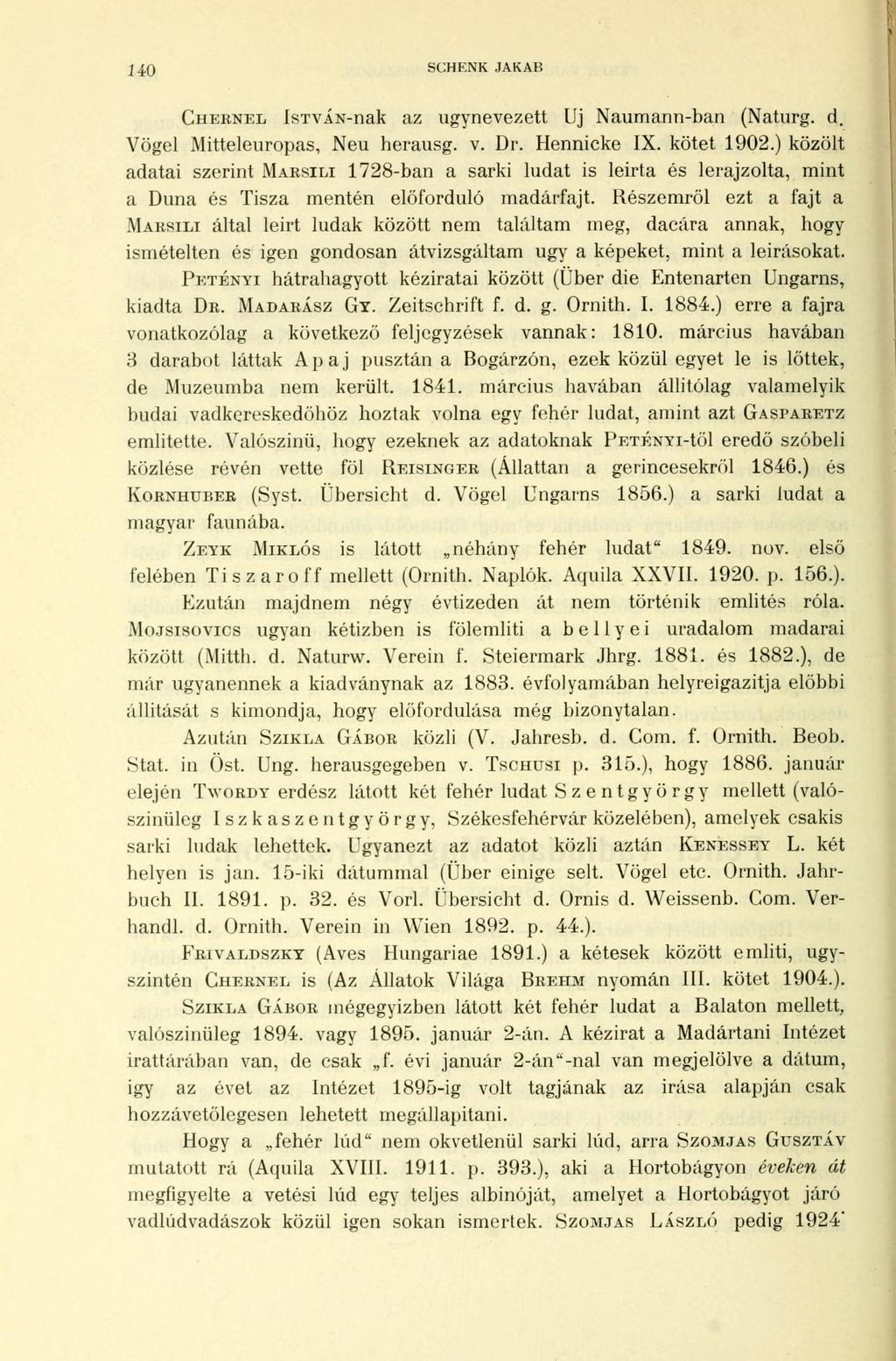 140 SCHENK JAKAB CHERNÉL ÍSTVÁN-nak az úgynevezett Uj Naumann-ban (Naturg. d. Vögel Mitteleuropas, Neu herausg. v. Dr. Hennicke IX. kötet 1902.