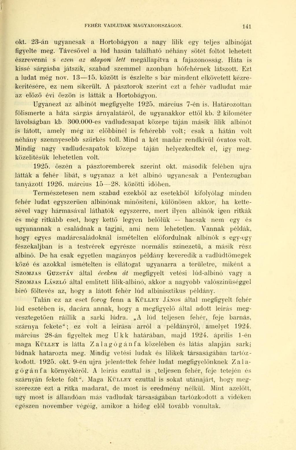 FEHÉR VADLUDAK MAGYARORSZÁGON. 141 okt. 23-án ugyancsak a Hortobágyon a nagy lilik egy teljes albinóját figyelte meg.