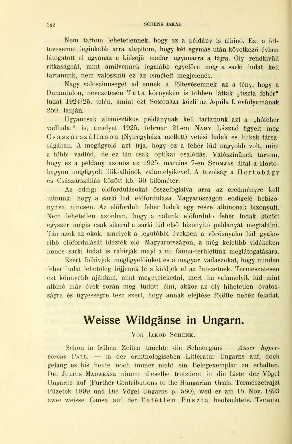 142 SCHENK JAKAB Nem tartom lehetetlennek, hogy ez a példány is albinó.