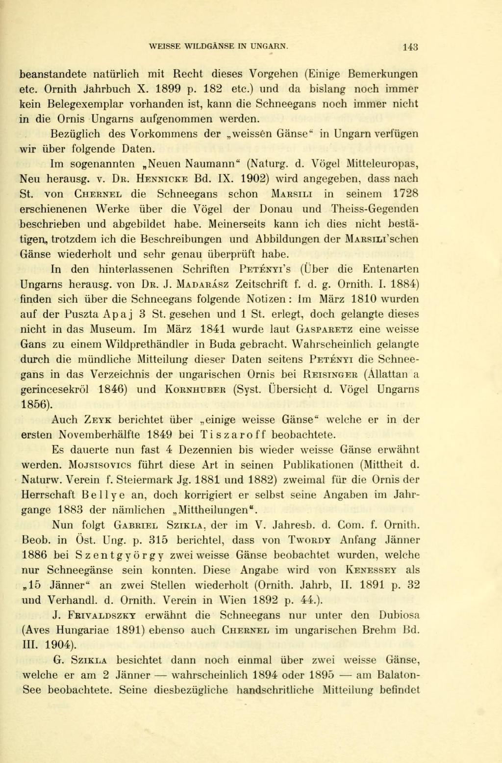 WEISSE WILDGÄNSE IN UNGARN. 143 beanstandete natürlich mit Recht dieses Vorgehen (Einige Bemerkungen etc. Ornith Jahrbuch X. 1899 p. 182 etc.