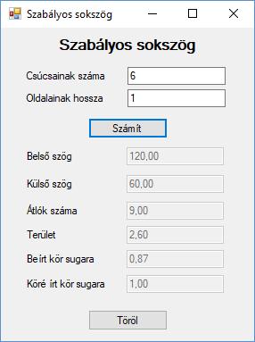 Az elkészítendő form: A Form1 osztályba írandó programkód: const int alapértelmezettcsúcsszám = 6; const double alapértelmezettoldal = 1; int csúcsszám=0; double oldal=0; double köréírtsugár=0;