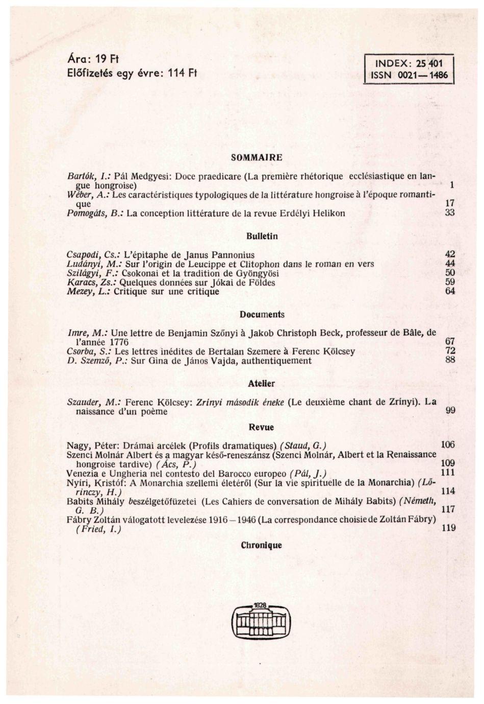 Ára: 19 Ft Előfizetés egy évre: 114 Ft INDEX: 25 401 ISSN 0021 1486 SOMMAIRE Bartók, I.: Pál Medgyesi: Doce praedicare (La premiere rhétorique ecclésiastique en langue hongroise) 1 Wéber, A.