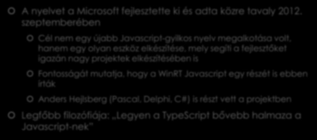 TypeScript nyelvről pár szót A nyelvet a Microsoft fejlesztette ki és adta közre tavaly 2012.