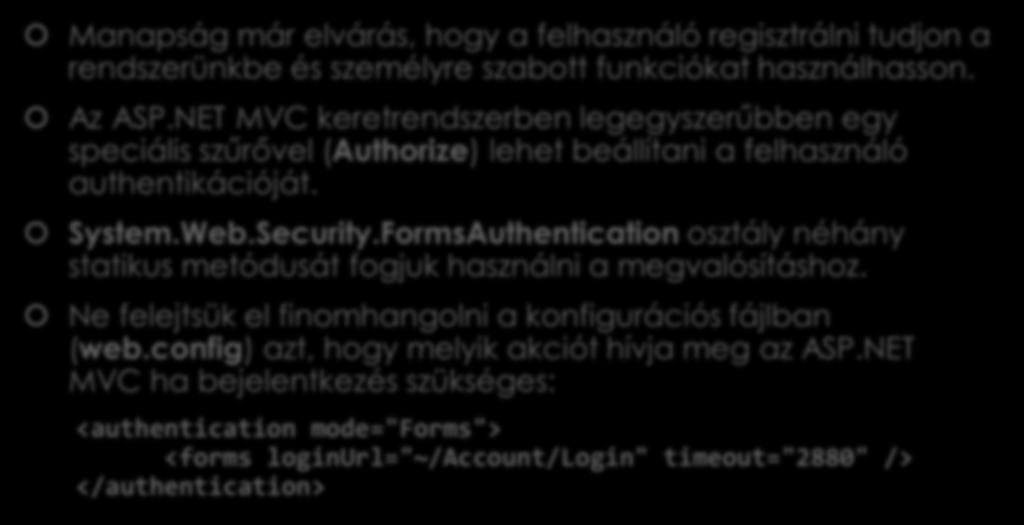 Authentikáció Manapság már elvárás, hogy a felhasználó regisztrálni tudjon a rendszerünkbe és személyre szabott funkciókat használhasson. Az ASP.