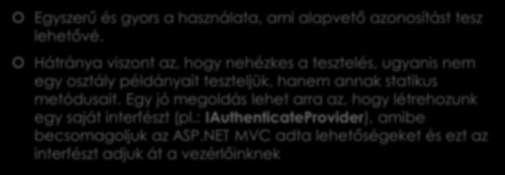 FormsAuthentication osztály Egyszerű és gyors a használata, ami alapvető azonosítást tesz lehetővé.