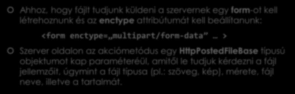 Adatok feltöltése a szerverre Ahhoz, hogy fájlt tudjunk küldeni a szervernek egy form-ot kell létrehoznunk és az enctype attribútumát kell beállítanunk: <form enctype= multipart/form-data > Szerver