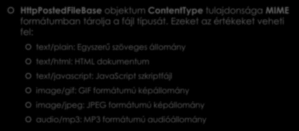 MIME tartalomtípus HttpPostedFileBase objektum ContentType tulajdonsága MIME formátumban tárolja a fájl típusát.