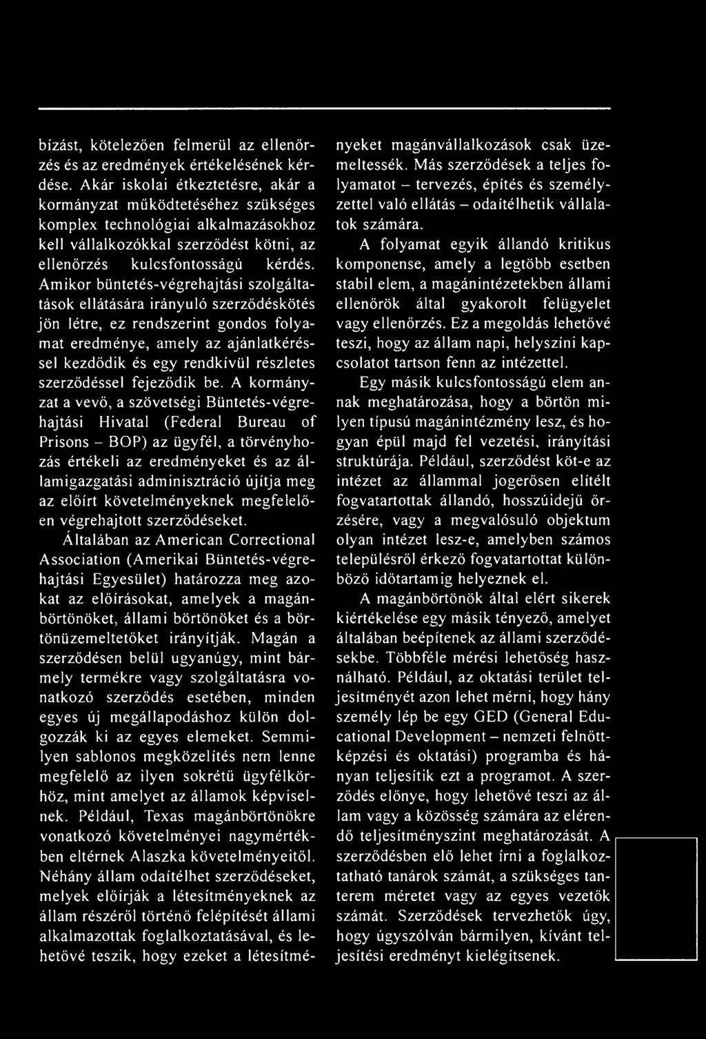 A korm ányzat a vevő, a szövetségi Büntetés-végrehajtási Hivatal (Federal Bureau of Prisons - BOP) az ügyfél, a törvényhozás értékeli az eredm ényeket és az államigazgatási adminisztráció újítja meg