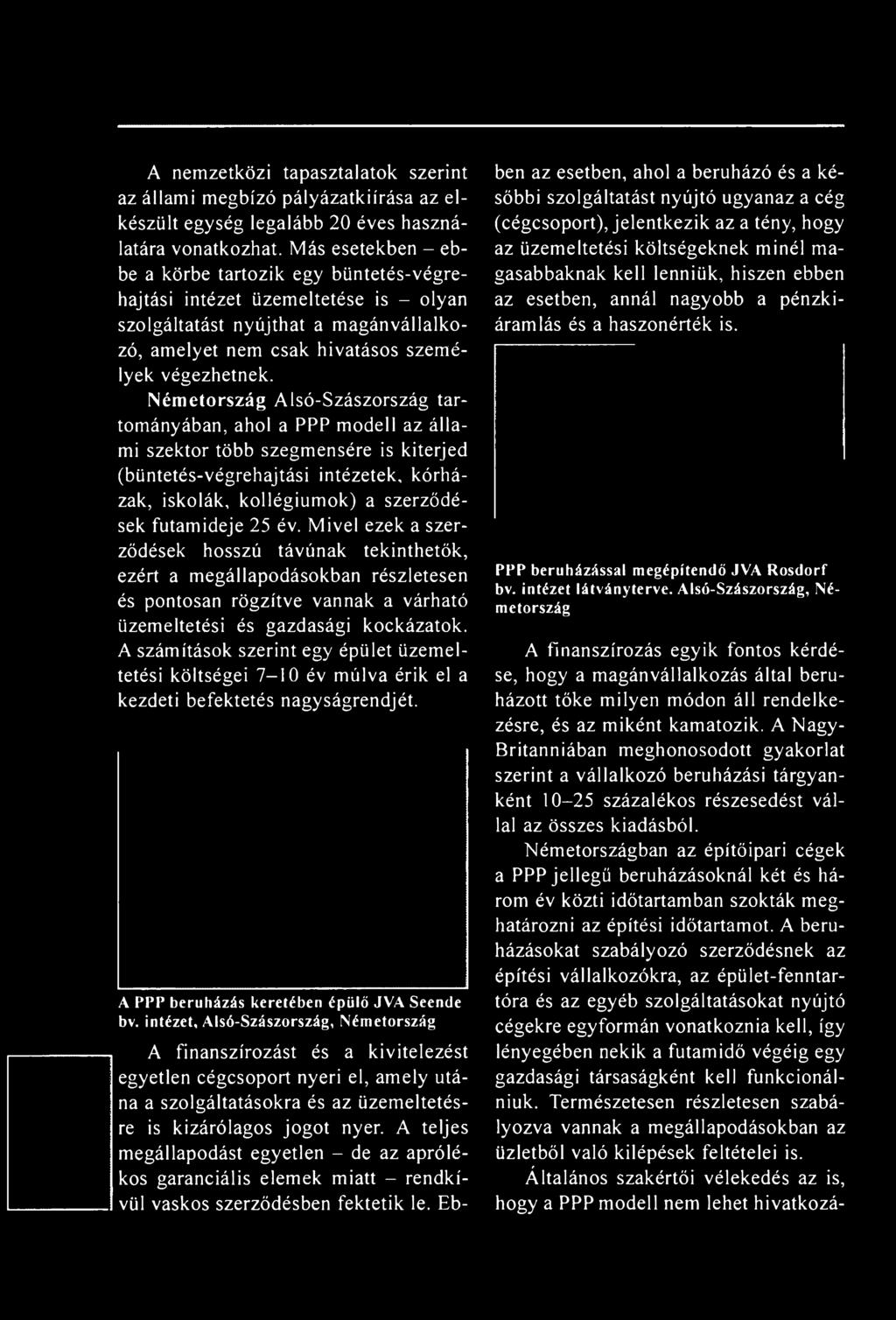 Németország Alsó-Szászország tartományában, ahol a PPP modell az állami szektor több szegmensére is kiterjed (büntetés-végrehajtási intézetek, kórházak, iskolák, kollégiumok) a szerződések futamideje