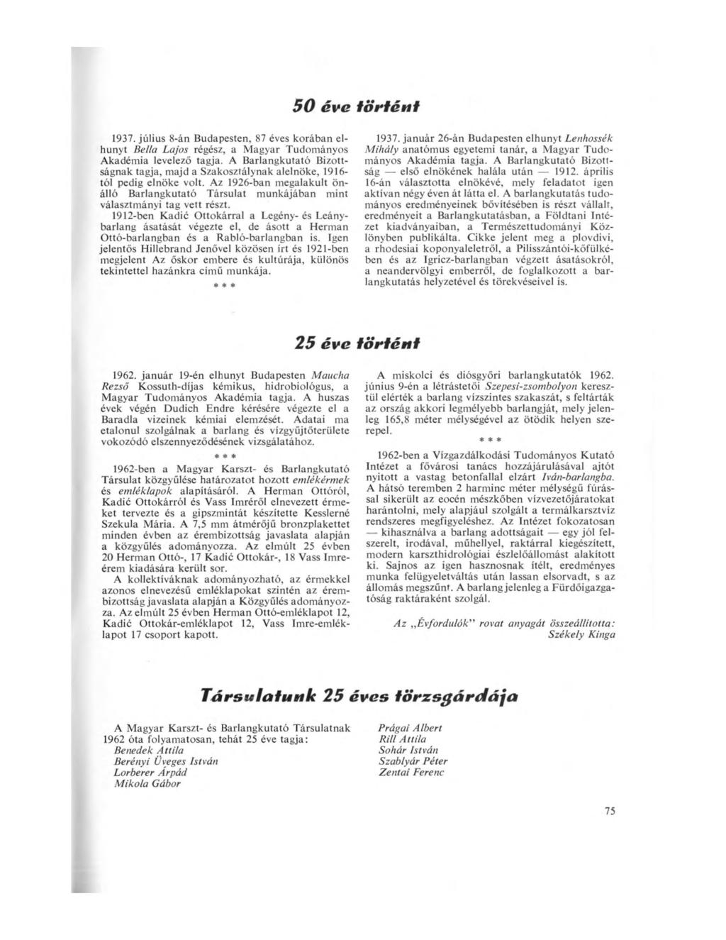 50 éve történt 1937. július 8-án Budapesten, 87 éves korában elhunyt Bella Lajos régész, a Magyar Tudományos Akadémia levelező tagja.