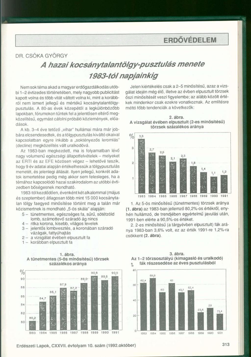 DR. CSÓKA GYÖRGY A hazai kocsánytalantölgy-pusztulás menete 1983-tól napjainkig Nem sok téma akad a magyar erdőgazdálkodás utóbbi 1-2 évtizedes történetében, mely nagyobb publicitást kapott volna és