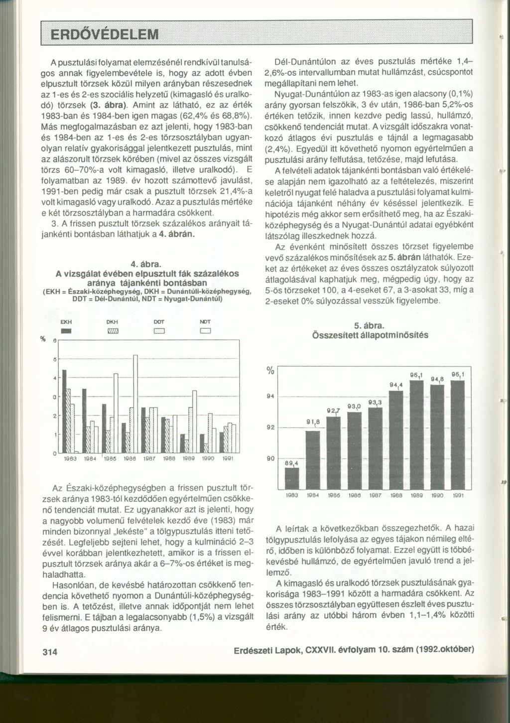 A pusztulási folyamat elemzésénél rendkívül tanulságos annak figyelembevétele is, hogy az adott évben elpusztult törzsek közül milyen arányban részesednek az 1 -es és 2-es szociális helyzetű