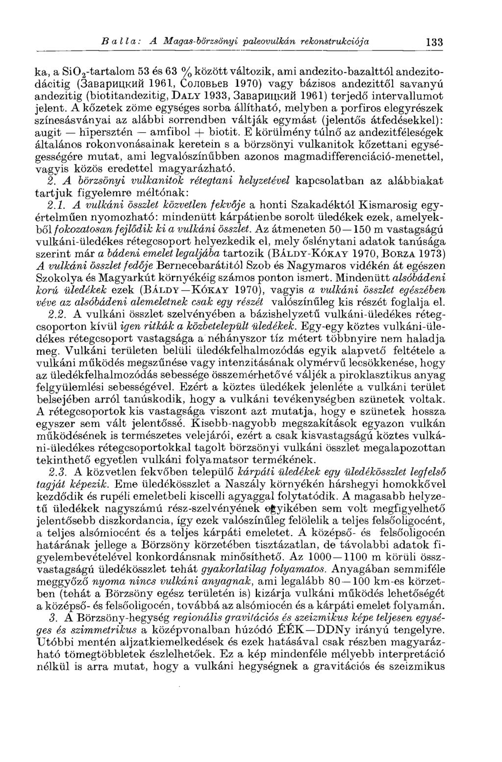 Ballá: A Magas-börzsönyi paleovulkán rekonstrukciója 133 ka, a Si0 2-tartalom 53 és 63 % között változik, ami andezito-bazalttól andezitodácitig (Заварицкий 1961, Соловьев 1970) vagy bázisos