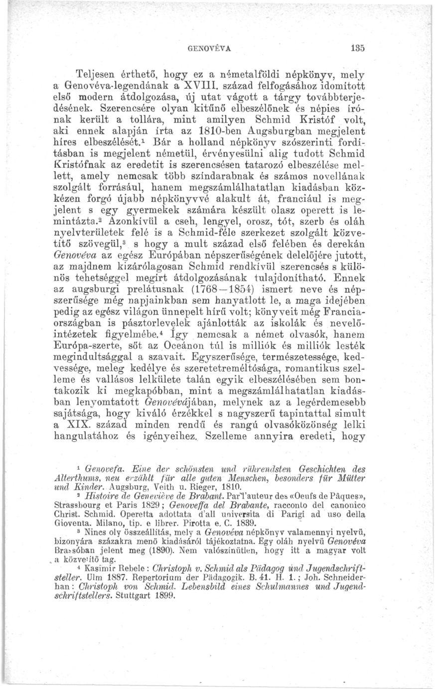 GENOVÉVA 135 Teljesen érthető, hogy ez a németalföldi népkönyv, mely a Genovéva-legendának a XVI11. század felfogásához idomított első modern átdolgozása, új utat vágott a tárgy továbbterjedésének.