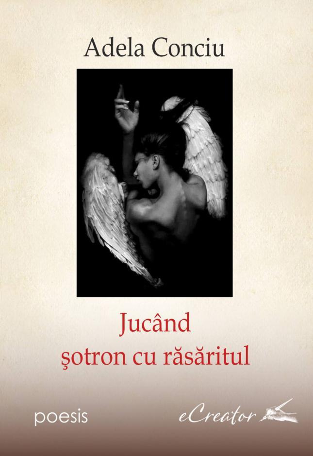 Ioan Romeo ROȘIIANU Adela Conciu şi renaşterea în poemul aforism Adela Conciu Jucând şotron cu răsăritul, Editura ECREATOR, Baia Mare, 2018 După un debut editorial cu care a strâns două premii Destin