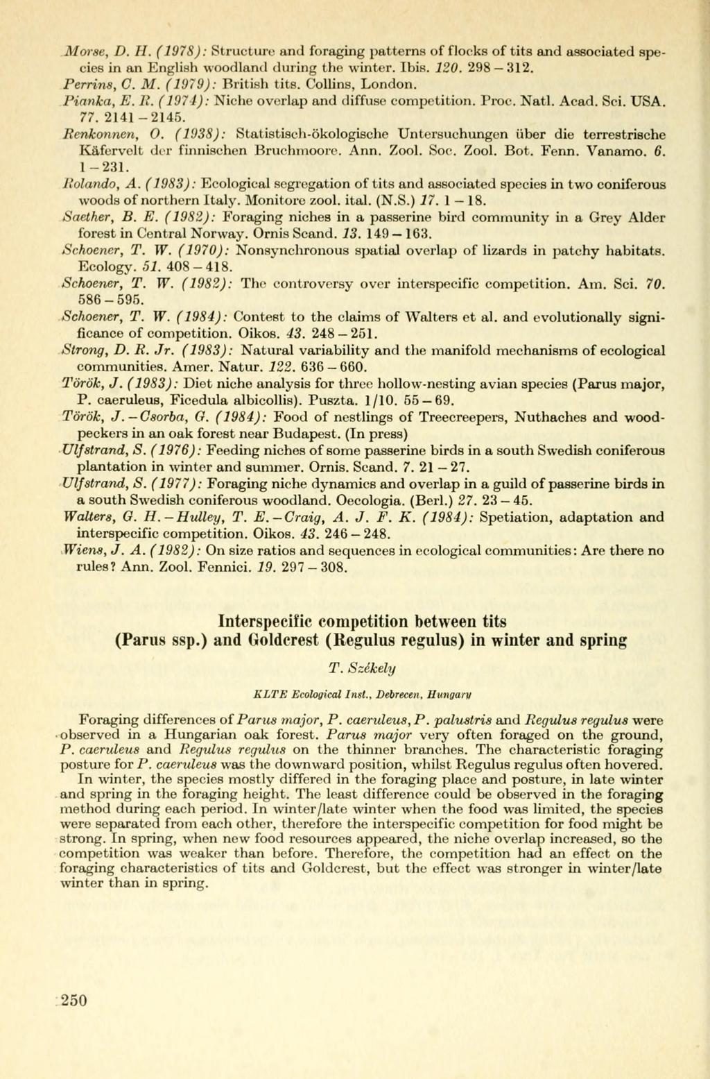 Morse, D. H. (1978): Structure and foraging patterns of flocks of tits and associated species in an English woodland dining the winter. Ibis. 1. 298 312. Perrins, C. M. (1979): British tits.