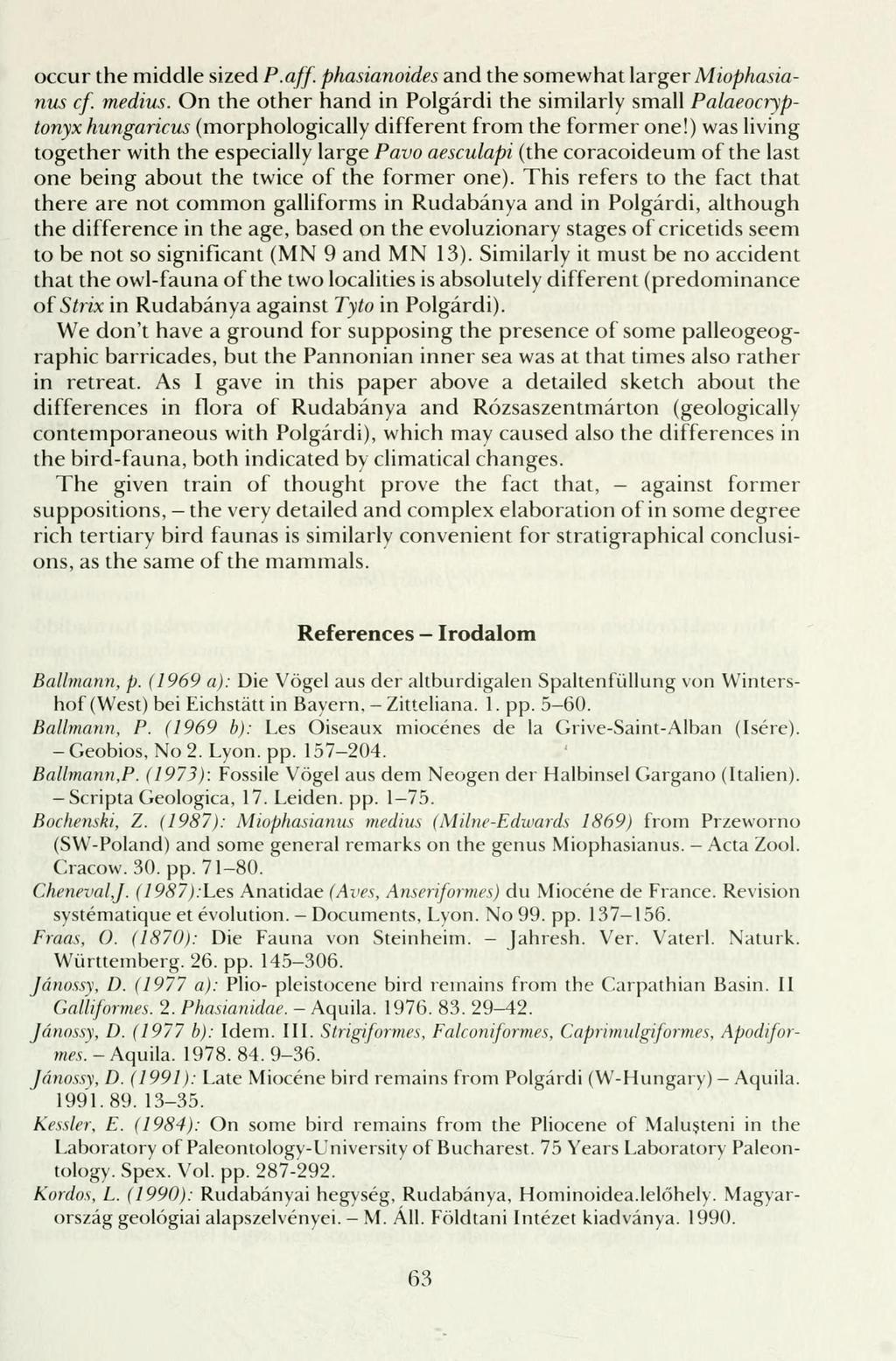 occur the middle sized P.aff. phasianoides and the somewhat larger Miophasianus cf. medius.