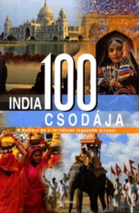 India 100 csodája : a kultúra és a természet legszebb kincsei. - Pécs : Alexandra, 2008.