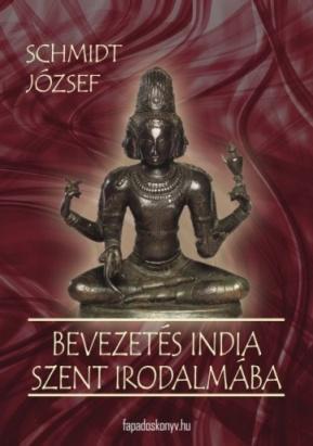 - 703, [33] p H13 Kölcsönözhető Bevezetés India szent irodalmába / [Schmidt József].