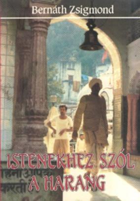 O67 Kölcsönözhető Istenekhez szól a harang : Indiai útinapló 1987-1988 / Bernáth