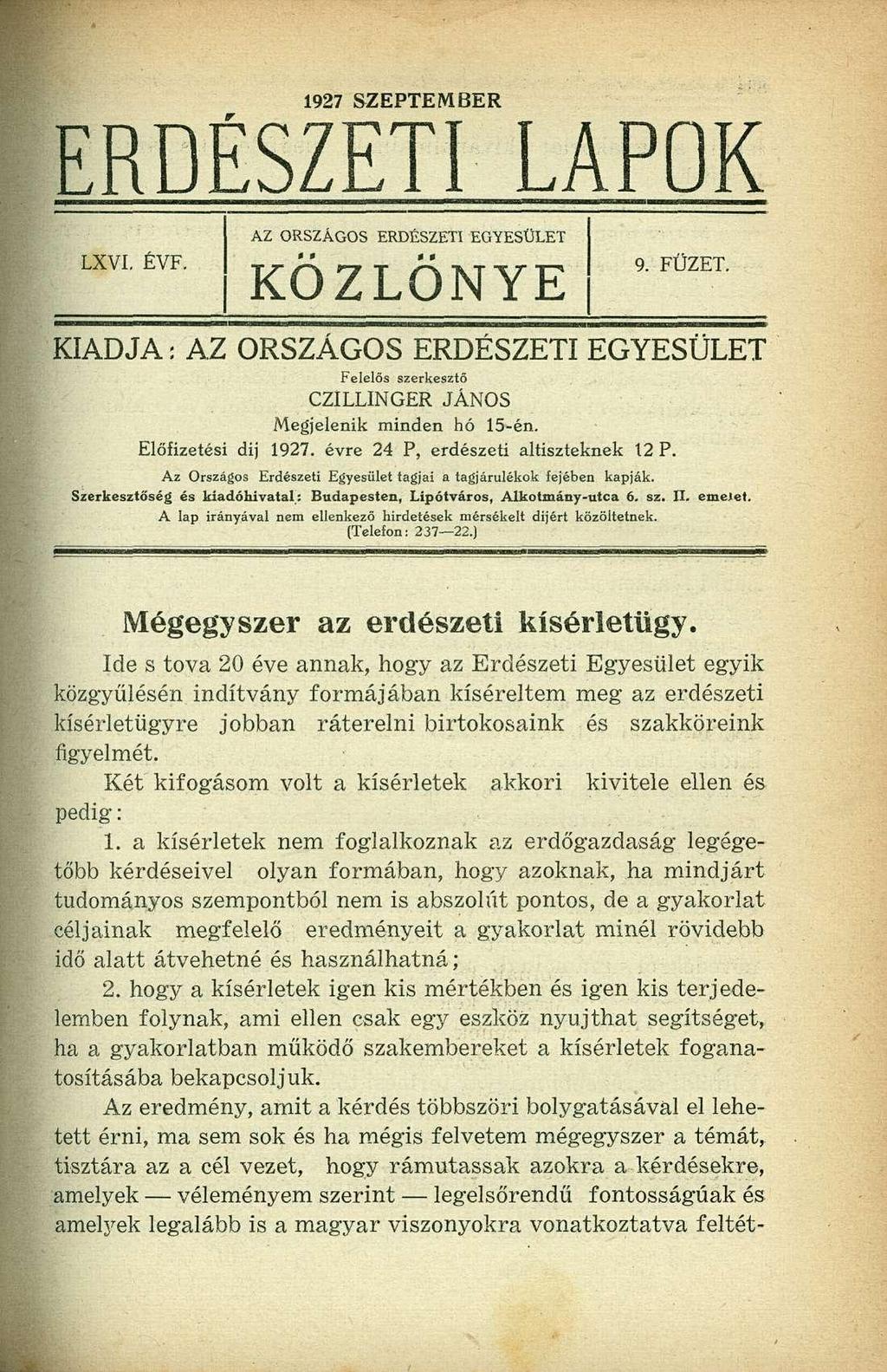 1927 SZEPTEMBER ERDÉSZETI LAPOK LXVI. ÉVF. AZ ORSZÁGOS ERDÉSZETI EGYESÜLET KÖZLÖNYE 9. FÜZET. KIADJA: AZ ORSZÁGOS ERDÉSZETI EGYESÜLET Felelős szerkesztő CZILLINGER JÁNOS Megjelenik minden hó 15-én.