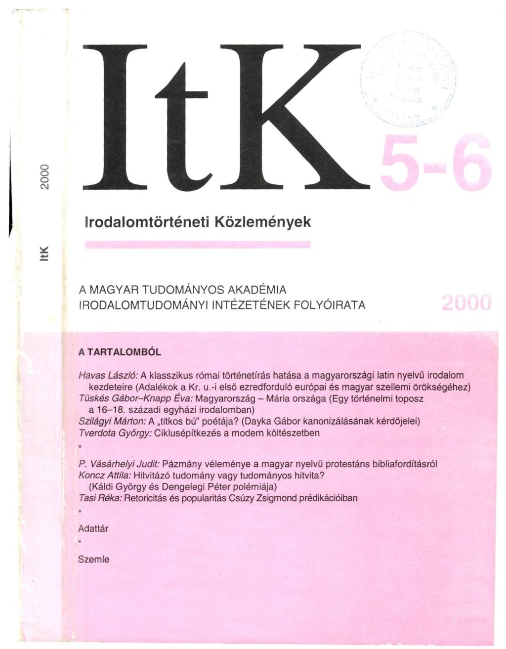 ItK Irodalomtörténeti Közlemények A MAGYAR TUDOMÁNYOS AKADÉMIA IRODALOMTUDOMÁNYI INTÉZETÉNEK FOLYÓIRATA A TARTALOMBÓL Havas László: A klasszikus római történetírás hatása a magyarországi latin nyelvű