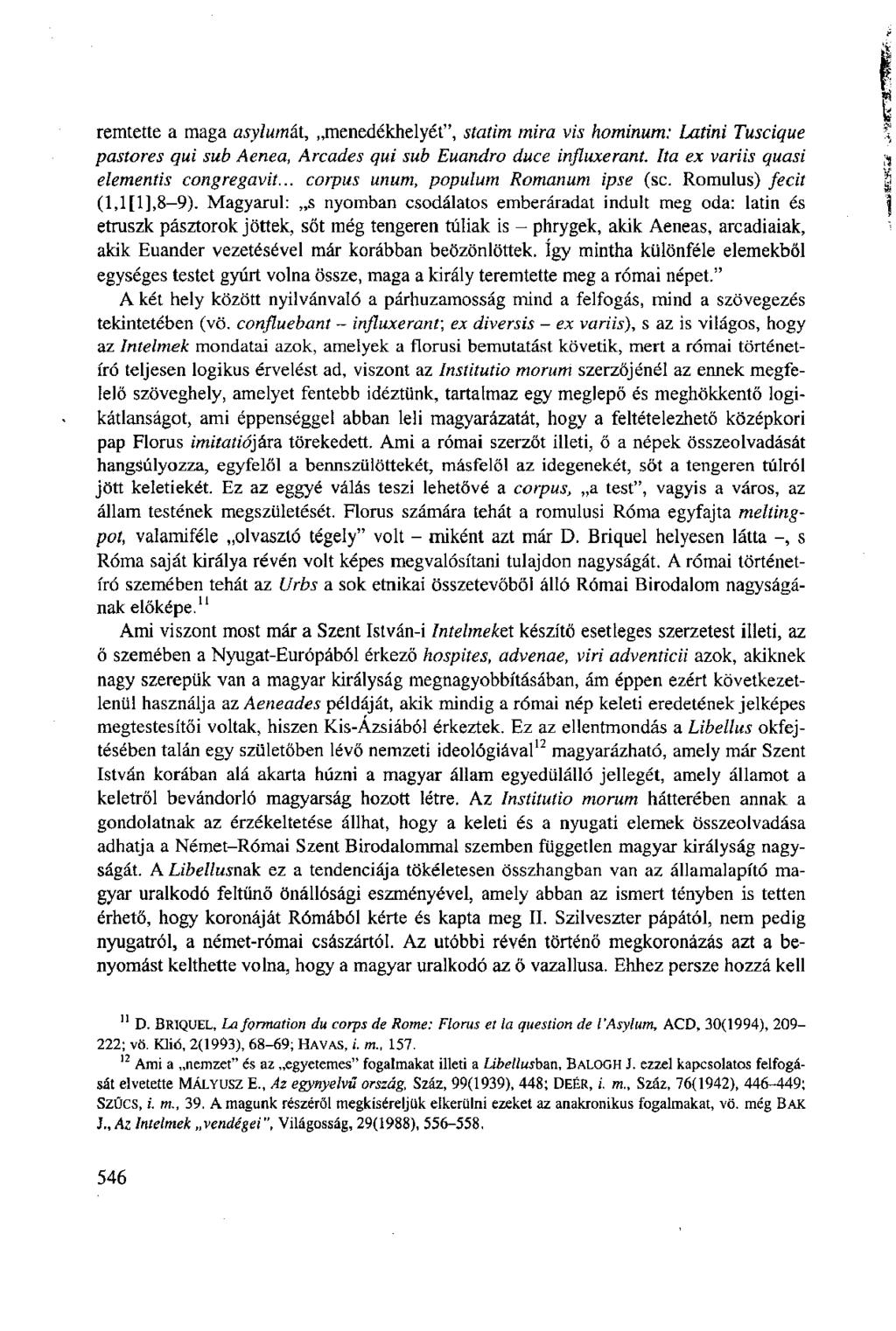 rémtette a maga asylumát, menedékhelyét", statim mira vis hominum: Latini Tuscique pastores qui sub Aenea, Arcades qui sub Euandro duce influxerant. Ita ex variis quasi elementis congregavit.