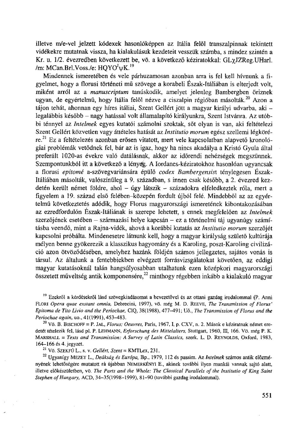 illetve m/e-vel jelzett kódexek hasonlóképpen az Itália felől transzalpinnak tekintett vidékekre mutatnak vissza, ha kialakulásuk kezdeteit vesszük számba, s mindez szintén a Kr. u. 1/2.