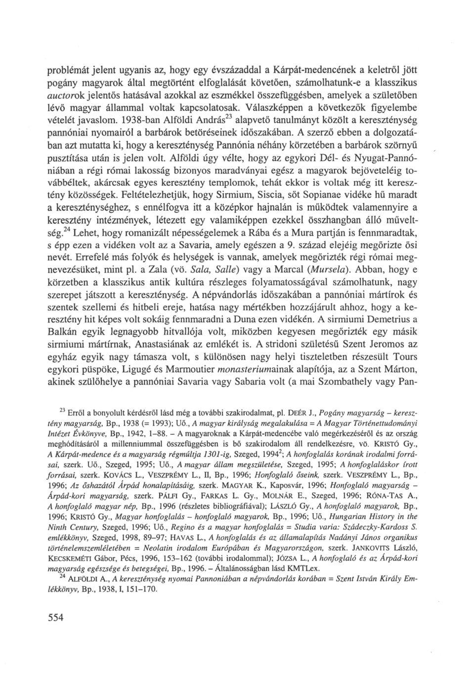 problémát jelent ugyanis az, hogy egy évszázaddal a Kárpát-medencének a keletről jött pogány magyarok által megtörtént elfoglalását követően, számolhatunk-e a klasszikus auctorok jelentős hatásával
