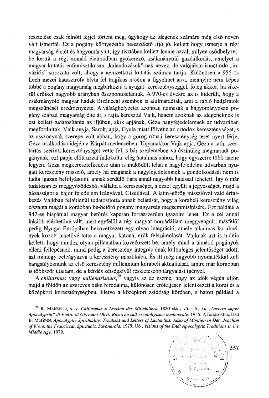 resztelése csak felnőtt fejjel történt meg, úgyhogy az idegenek számára még első nevén vált ismertté.