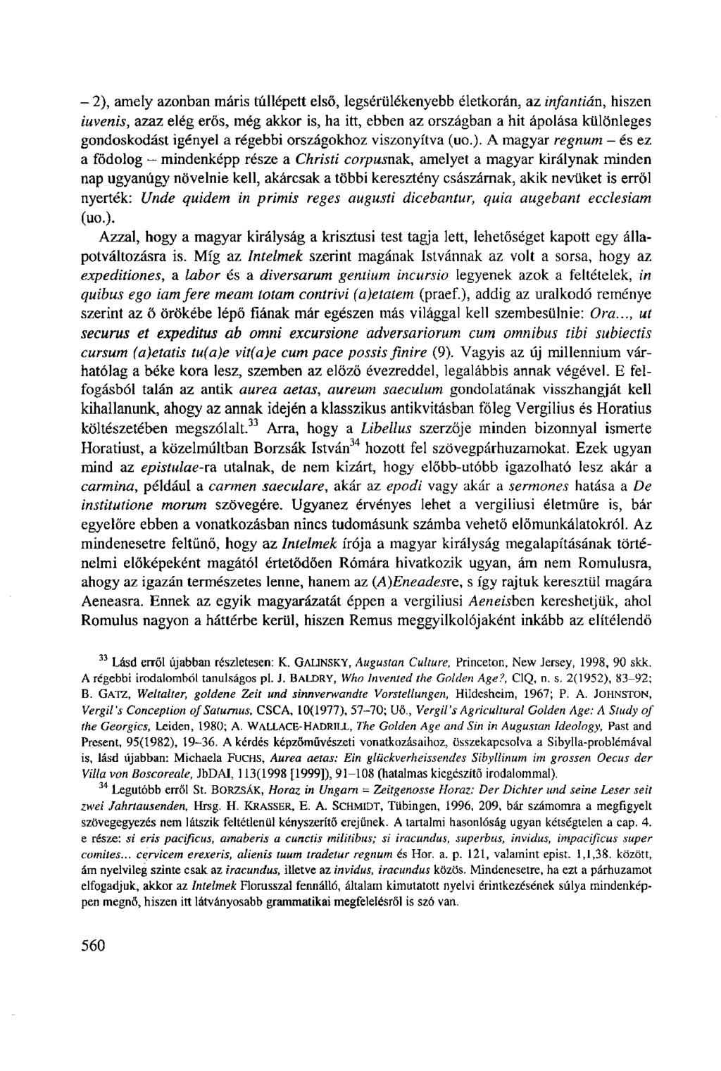 - 2), amely azonban máris túllépett első, legsérülékenyebb életkorán, az infantián, hiszen iuvenis, azaz elég erős, még akkor is, ha itt, ebben az országban a hit ápolása különleges gondoskodást