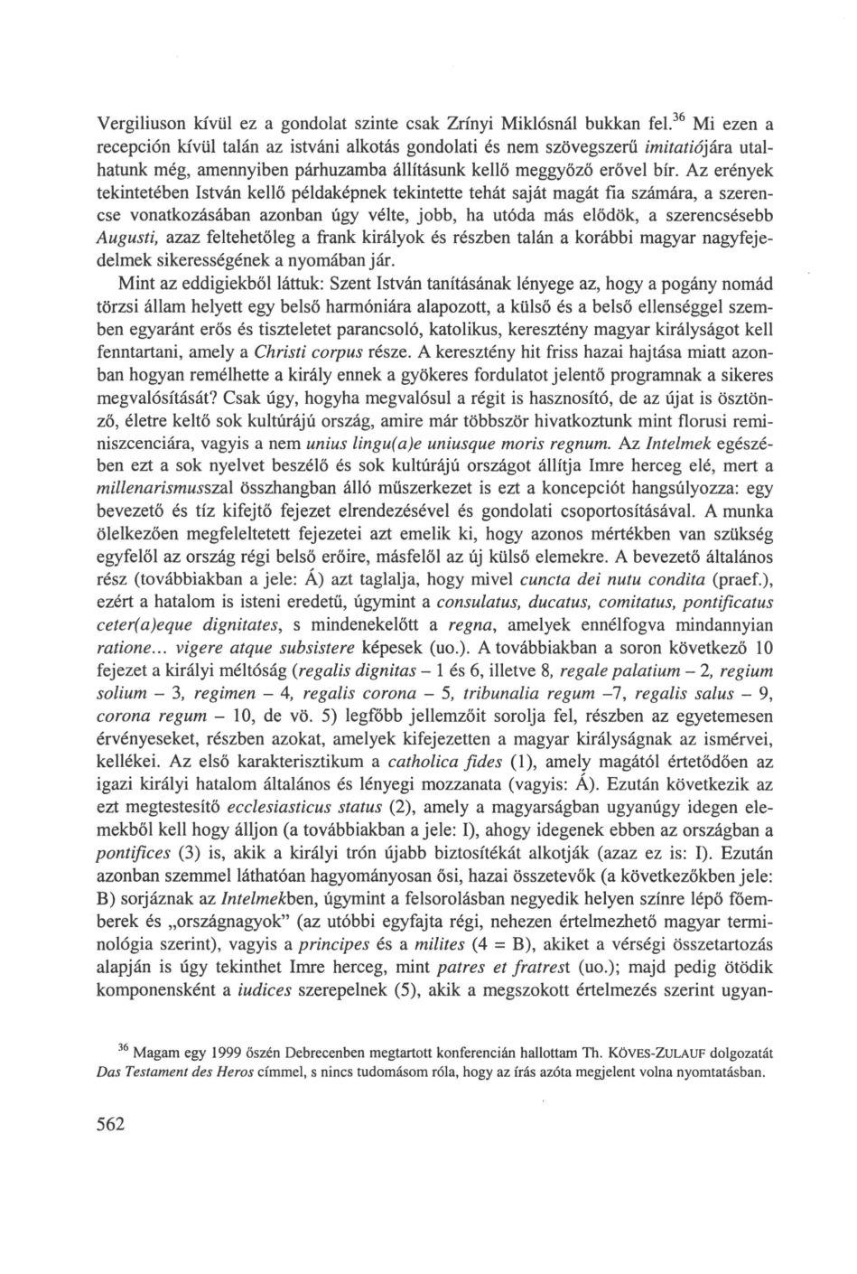Vergiliuson kívül ez a gondolat szinte csak Zrínyi Miklósnál bukkan fel.