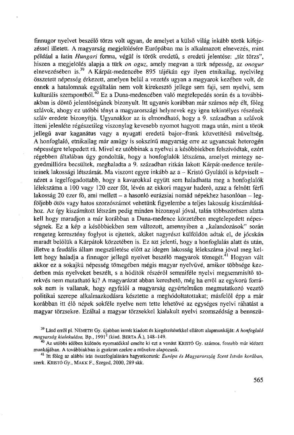 finnugor nyelvet beszélő törzs volt ugyan, de amelyet a külső világ inkább török kifejezéssel illetett.