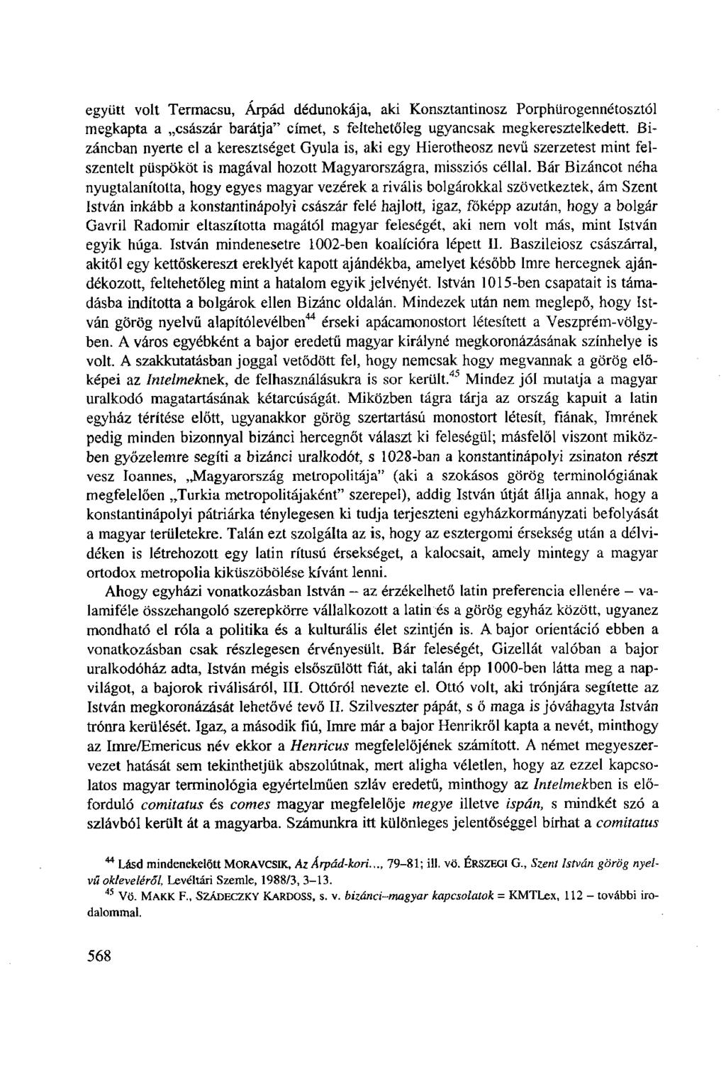 együtt volt Termacsu, Árpád dédunokája, aki Konsztantinosz Porphürogennétosztól megkapta a császár barátja" címet, s feltehetőleg ugyancsak megkeresztelkedett.