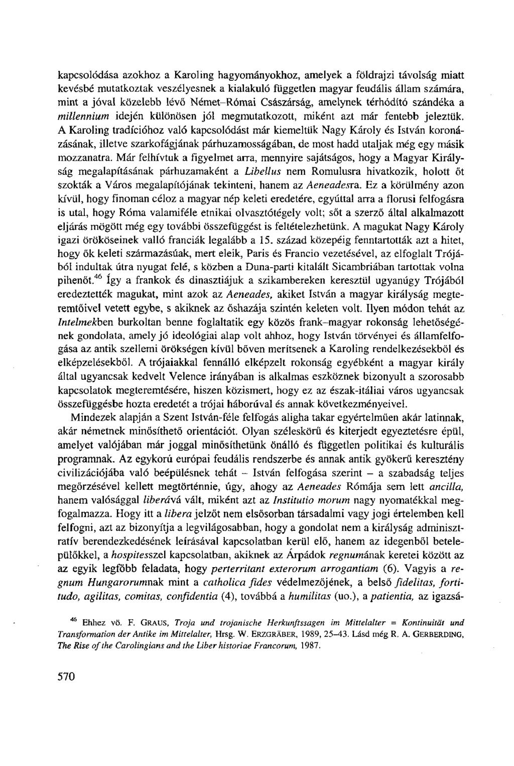 kapcsolódása azokhoz a Karoling hagyományokhoz, amelyek a földrajzi távolság miatt kevésbé mutatkoztak veszélyesnek a kialakuló független magyar feudális állam számára, mint a jóval közelebb lévő