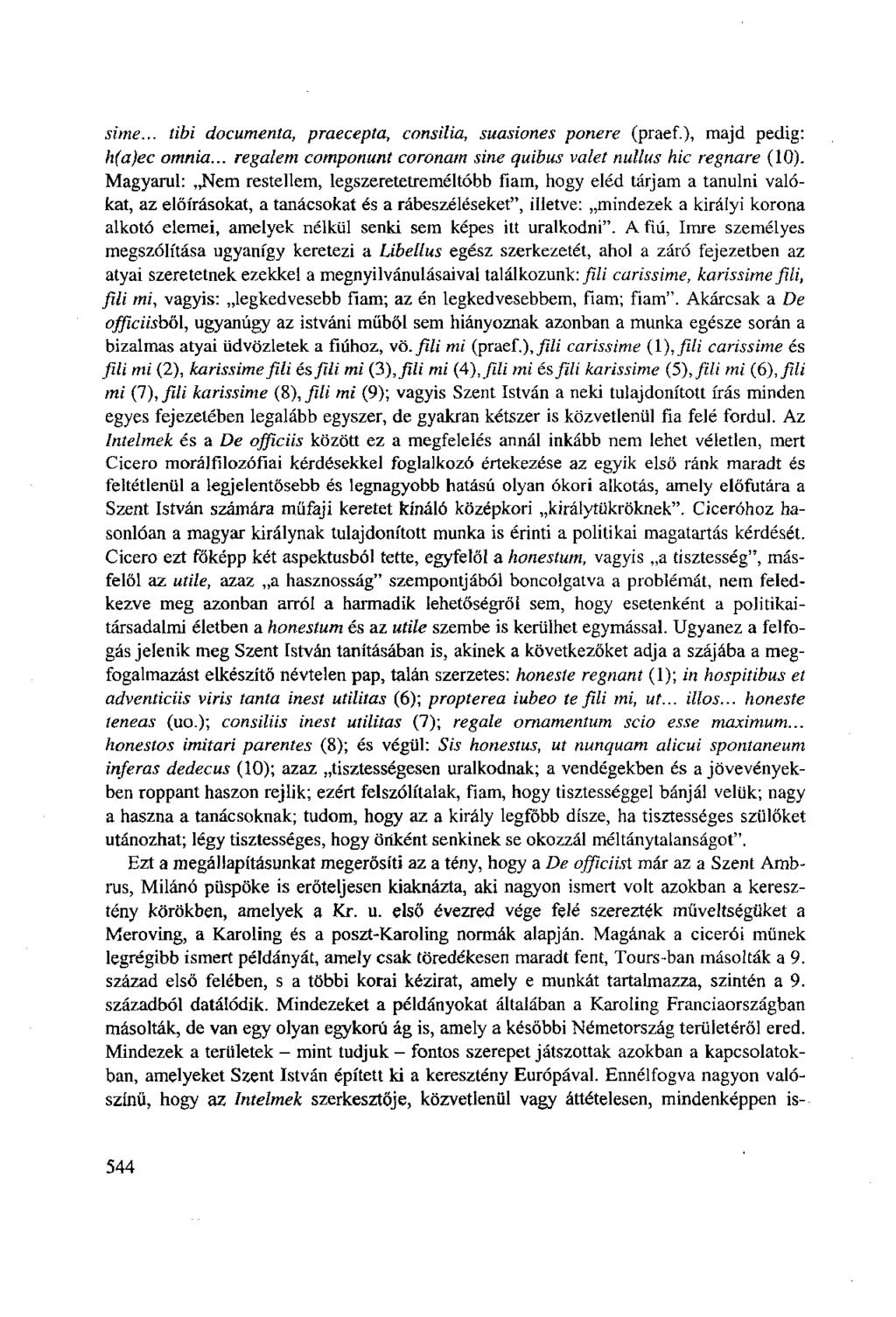 sime... tibi documenta, praecepta, consilia, suasiones ponere (praef.), majd pedig: h(a)ec omnia... regalem componunt coronam sine quibus valet nullus hie regnare (10).