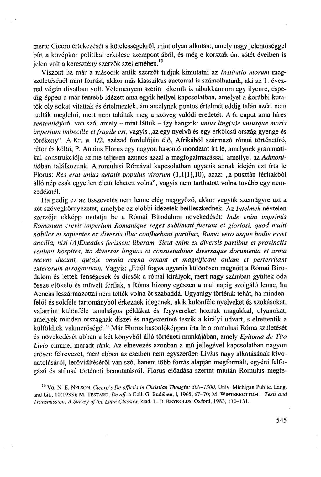 merte Cicero értekezését a kötelességekről, mint olyan alkotást, amely nagy jelentőséggel bírt a középkor politikai erkölcse szempontjából, és még e korszak ún.