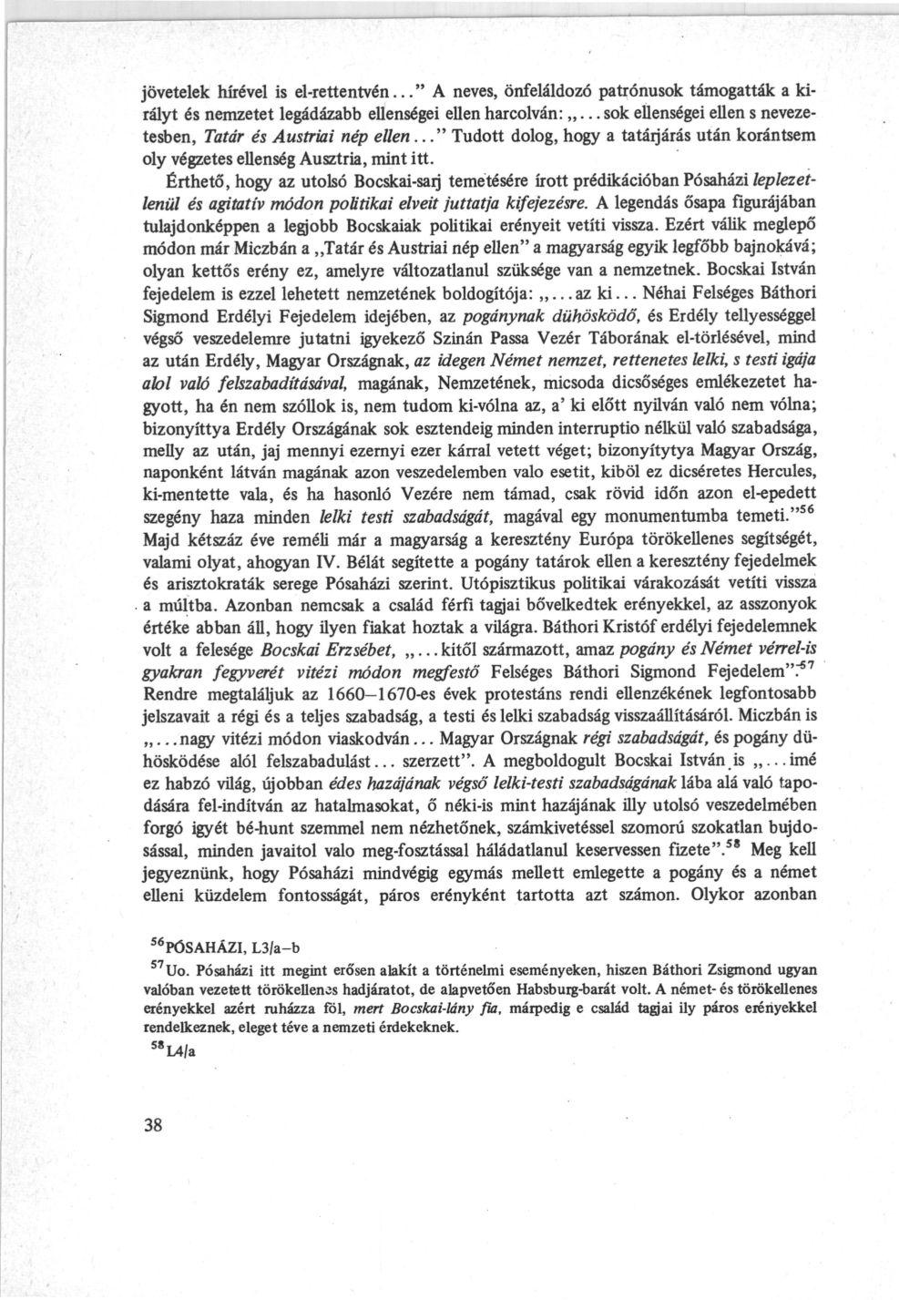 jövetelek hírével is el-rettentvén..." A neves, önfeláldozó patrónusok támogatták a királyt és nemzetet legádázabb ellenségei ellen harcolván:.