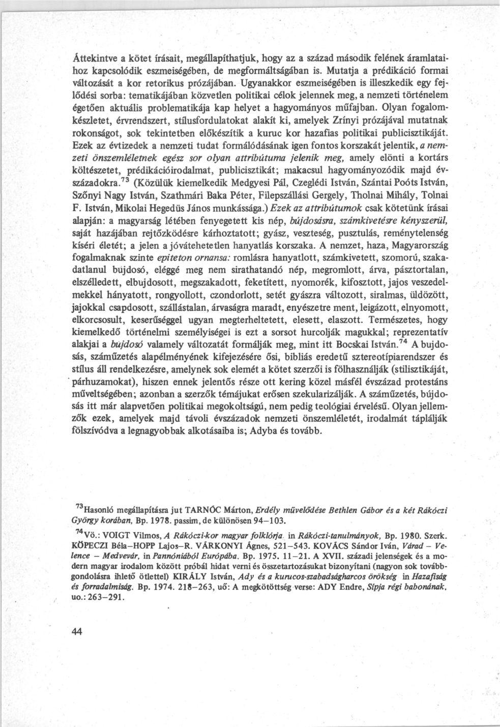 Áttekintve a kötet írásait, megállapíthatjuk, hogy az a század második felének áramlataihoz kapcsolódik eszmeiségében, de megformáltságában is.