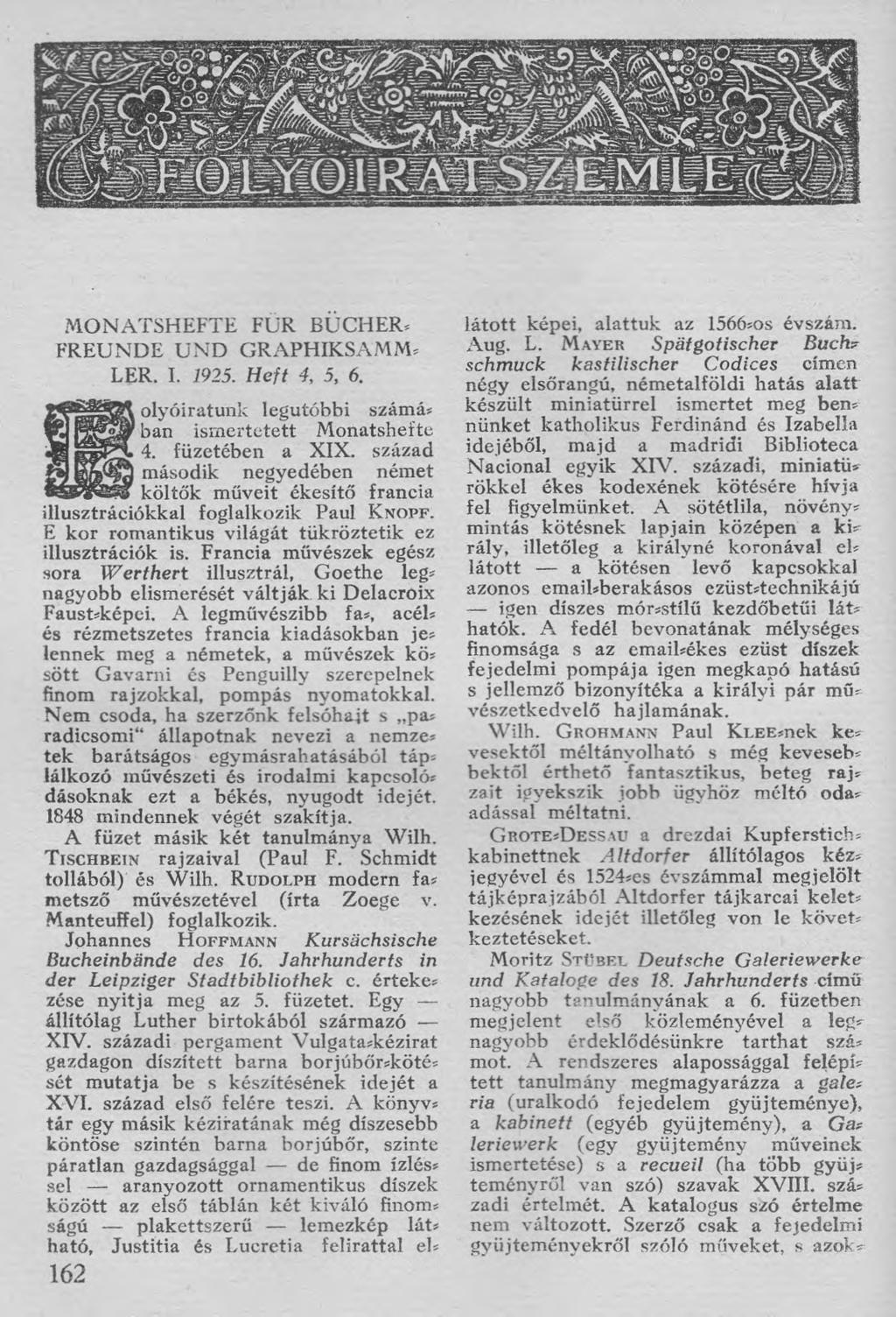 MONATSHEFTE FUR BÛCHER, FREUNDE U N D GRAPHIKSAMM LER. I. 1925. Heft 4, 5, 6. olyóiratunk legutóbbi számán ban ismertetett Monatshefte 4. füzetében a XIX.