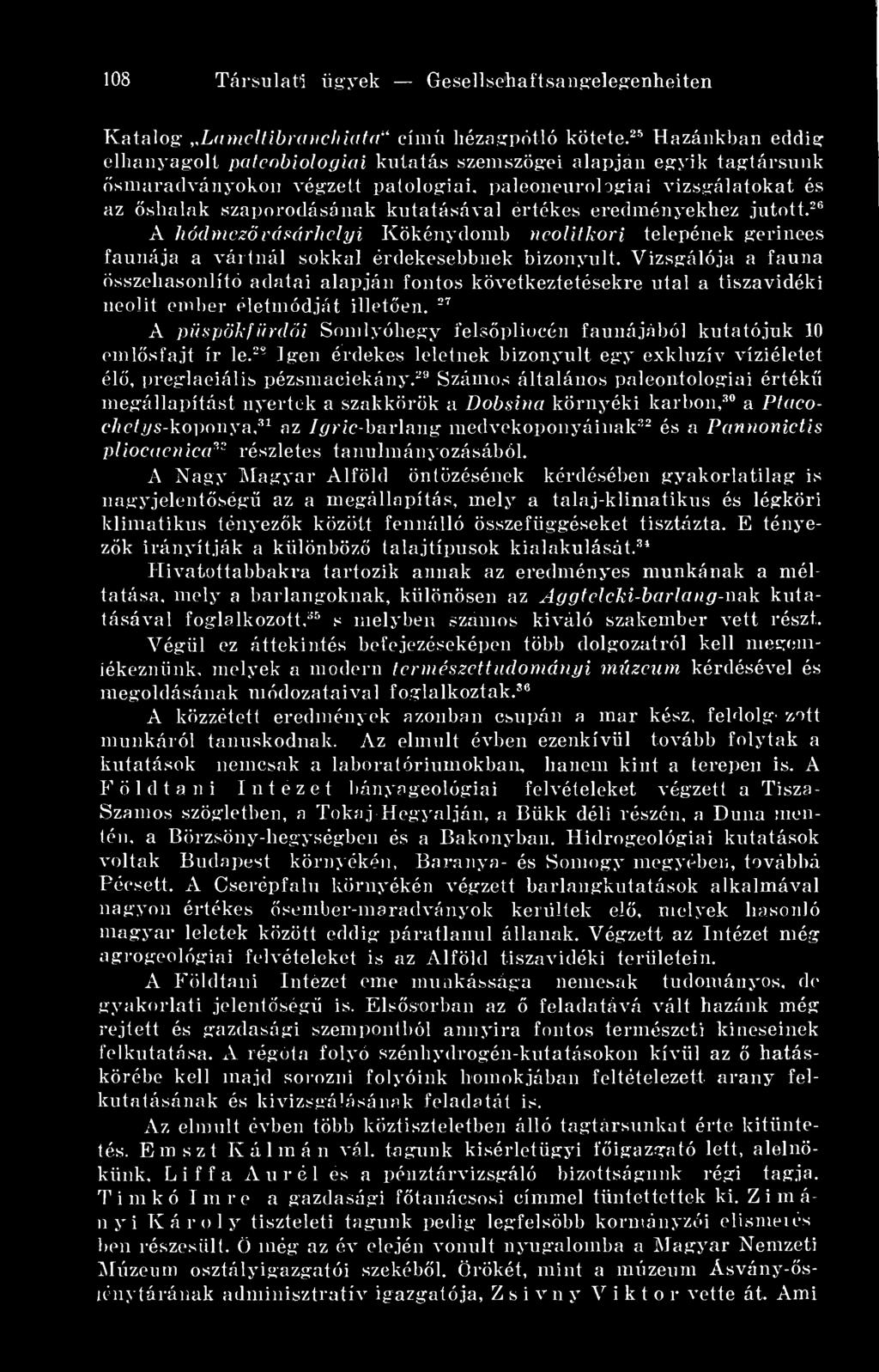 27 A püspökfürdi Somlyóhegy felspliocén faunájából kutatójuk 10 emlsfajt ír le. 2? Igen érdekes leletnek bizonyult egy exkluzív víziéletet él, preglaciális pézsmacickány.