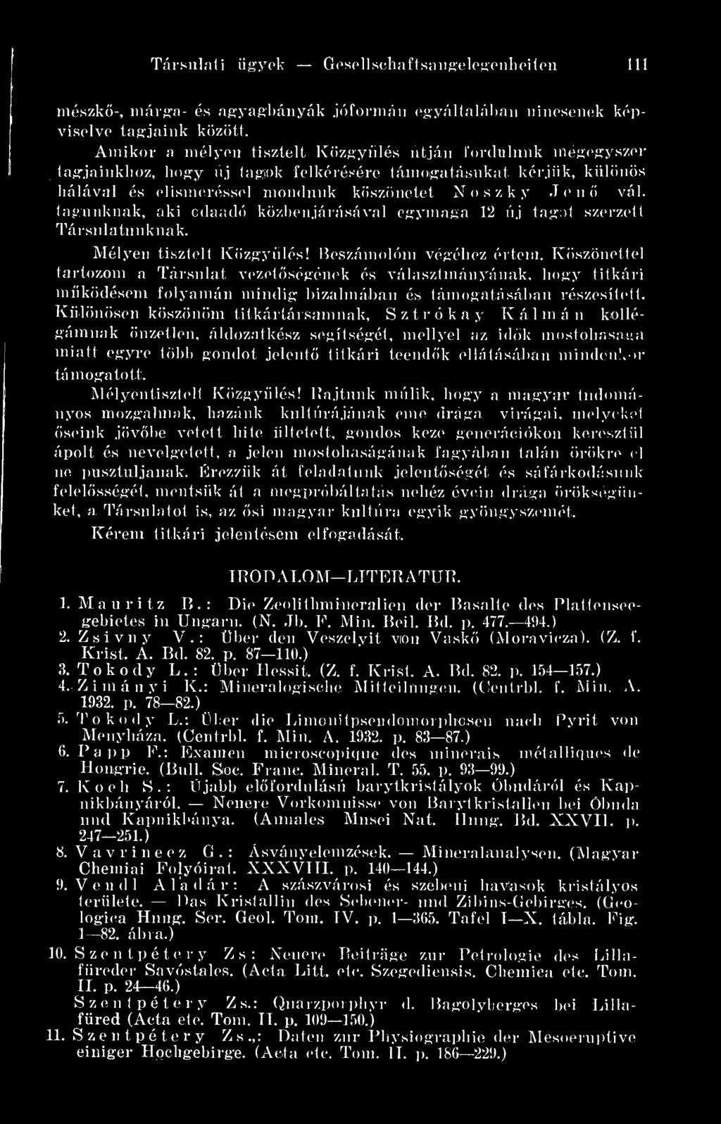 tagunknak, aki odaadó közbenjárásával egymaga 12 új tagot szerzett Társulatunknak. Mélyen tisztelt Közgylés! Beszámolóm végéhez értem.