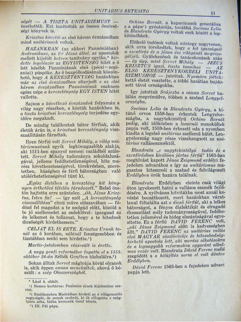 UNITÁRIUS l:rte:s ITő 11,éoét - A TISZTA UNITÁRIZMUST - litnították. Ezt tanították az összes ószövetségi könyvek is. Tú'isztu8 kö ve tő i 8 Z e l ső hál"om évszázadban mind unitát'iusok volta k.