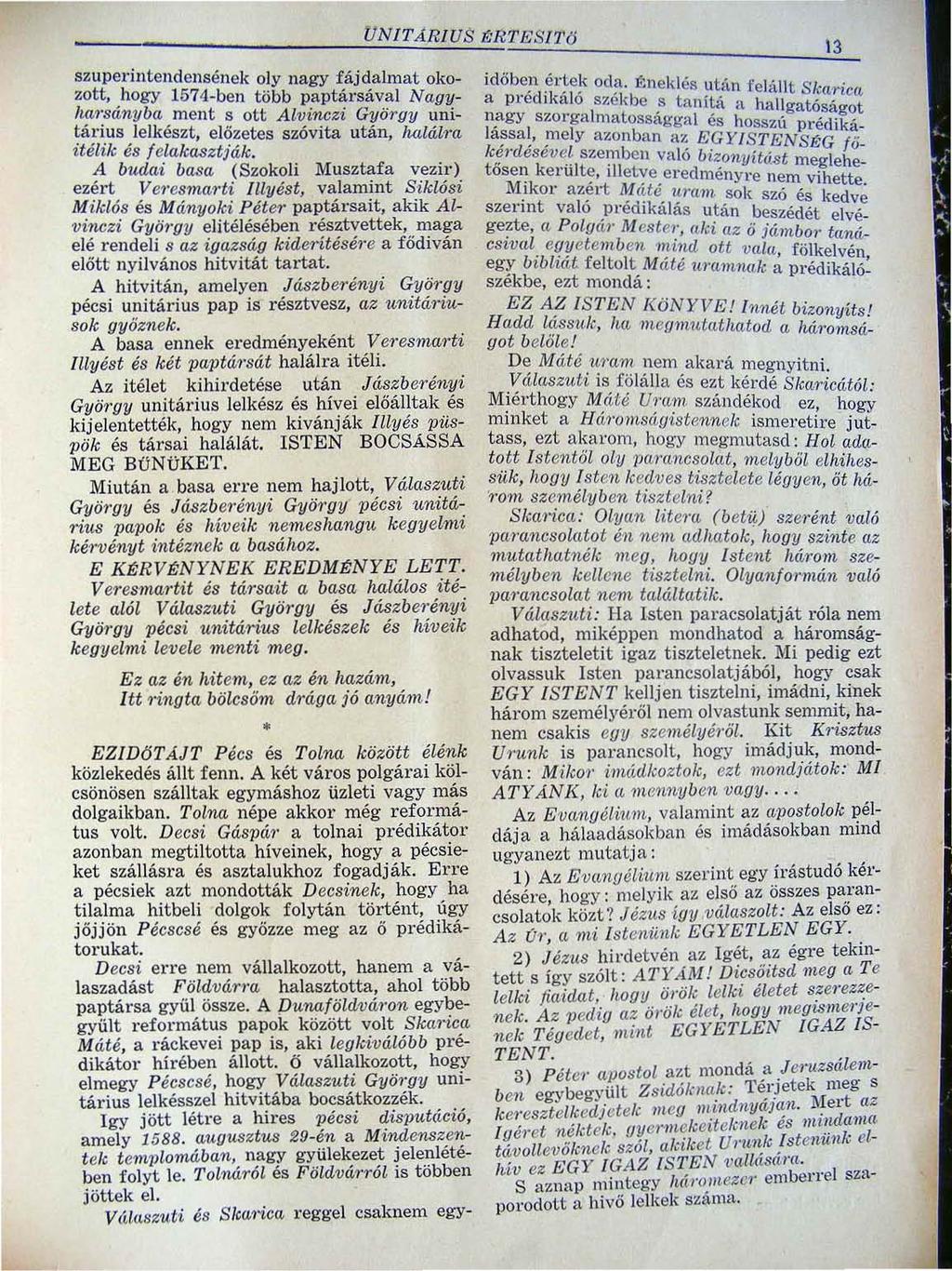 , UNITARIUS l:rtbsl7'i! szuperintendensének oly nagy fájdalmat okozott. hogy 1574 ben több paptársával Nagyha1'sányba ment s ott Alvinczi György unitárius lelkészt, előzetes szóvita után, halál?