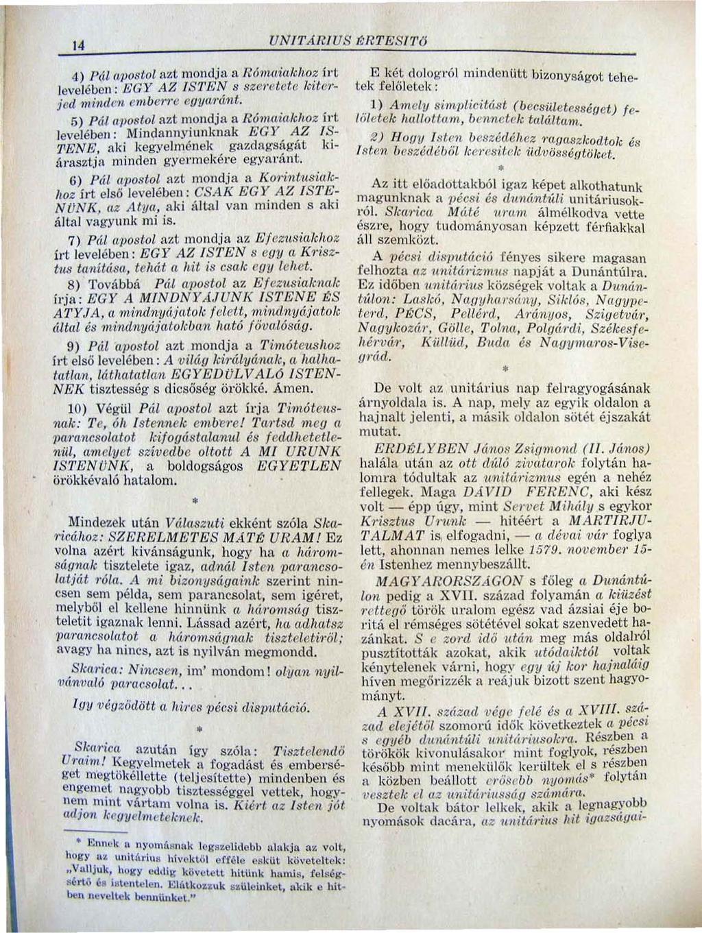 14 UNITA RI US f:rtesi TO 4) Pá,l. opo,<;tol azt mondja fi Rómaütkhoz í I't levelében : EGY AZ IS 1'EN s 8z"retetc Teile?' jed minden cm.ben'e cuym"ánl.