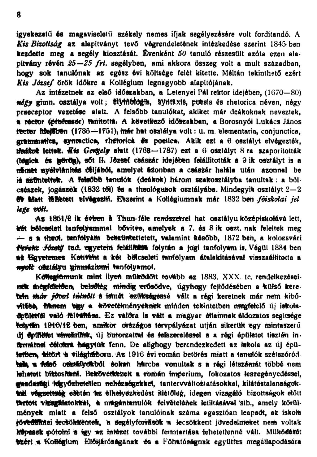 igyekezetű és magaviseletű székely nemes ifjak segélyezésére volt fordítandó. A Kis Bizottság az alapítványt tevő végrendeletének intézkedése szerint 845 kezdette meg a segély kiosztását.